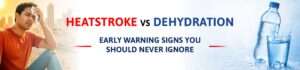 Read more about the article Heatstroke vs Dehydration: Early Warning Signs You Should Never Ignore