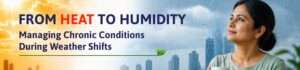 Read more about the article From Heat to Humidity: Managing Chronic Conditions During Weather Shifts